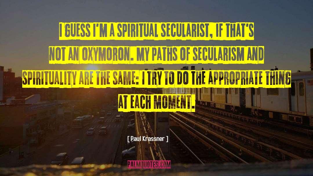 Paul Krassner Quotes: I guess I'm a spiritual