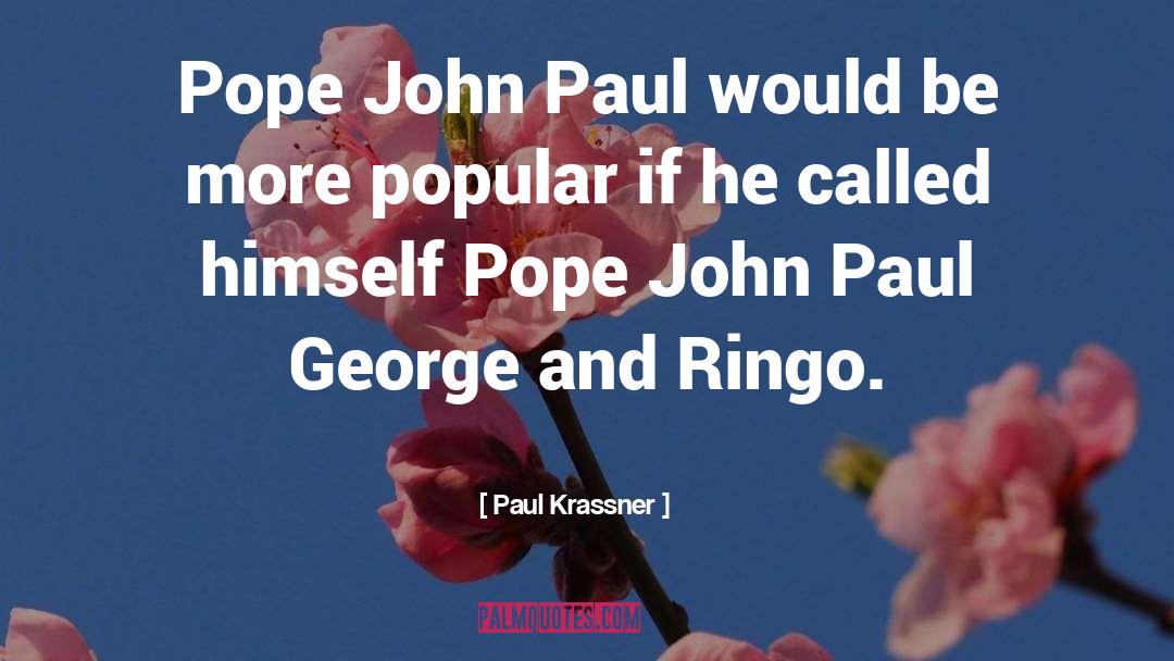 Paul Krassner Quotes: Pope John Paul would be