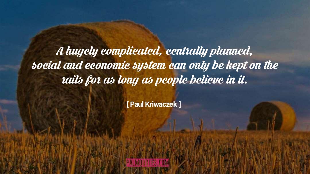 Paul Kriwaczek Quotes: A hugely complicated, centrally planned,