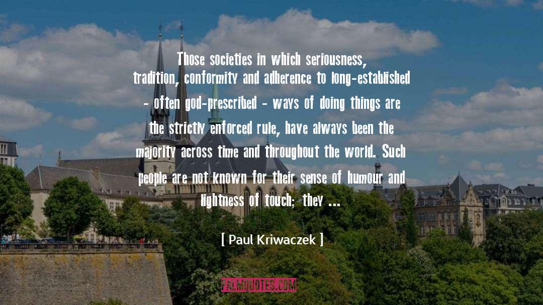 Paul Kriwaczek Quotes: Those societies in which seriousness,