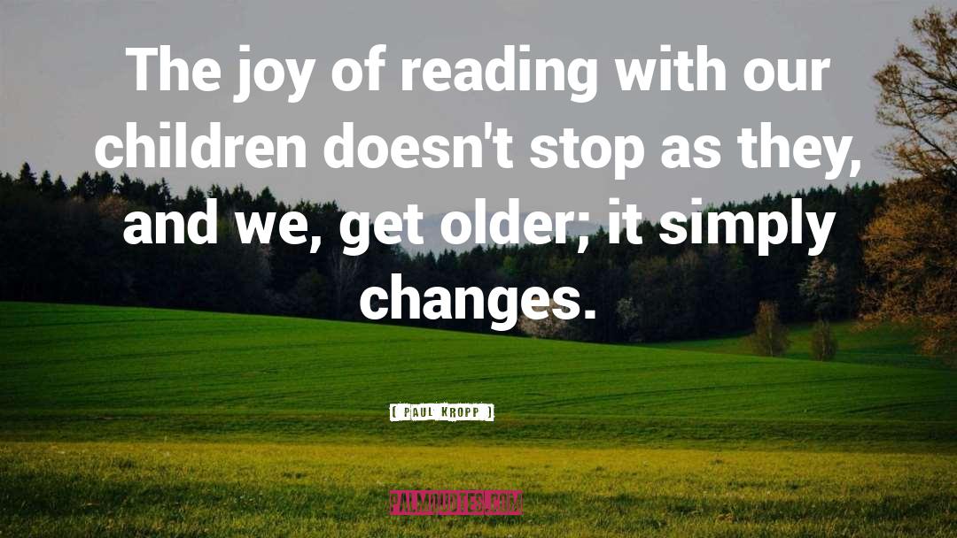 Paul Kropp Quotes: The joy of reading with