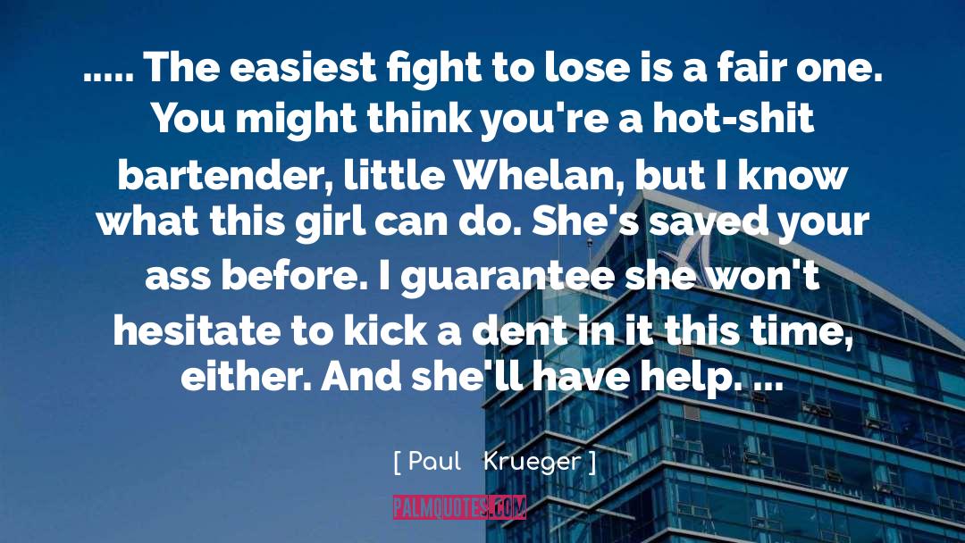 Paul   Krueger Quotes: ..... The easiest fight to