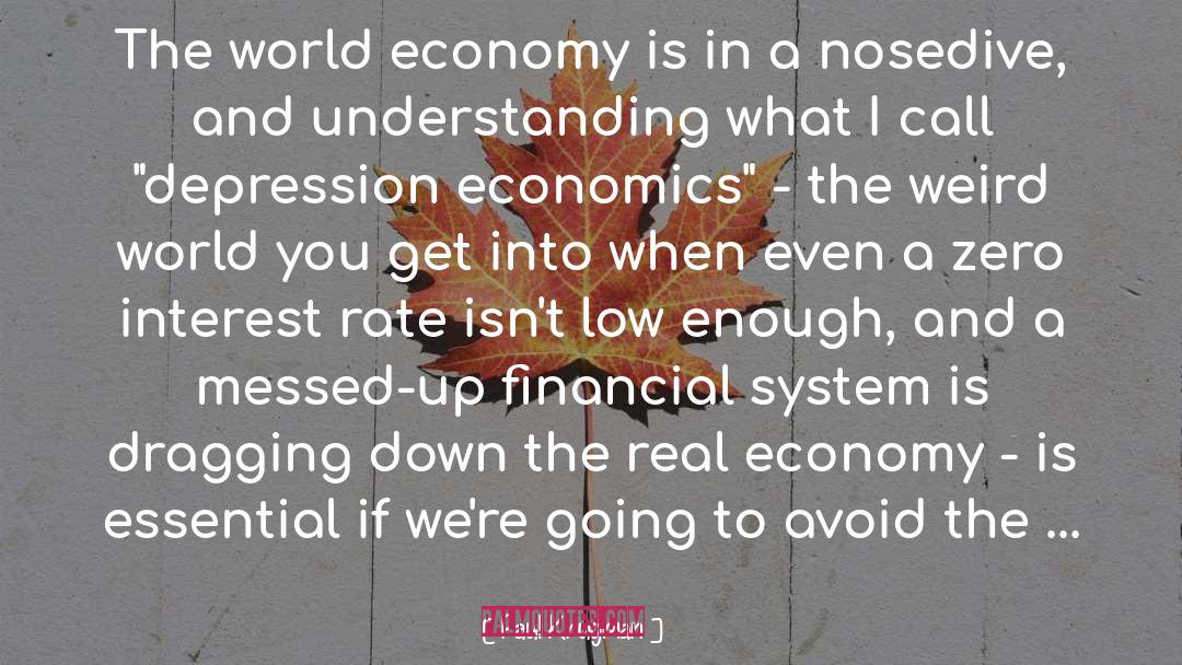 Paul Krugman Quotes: The world economy is in