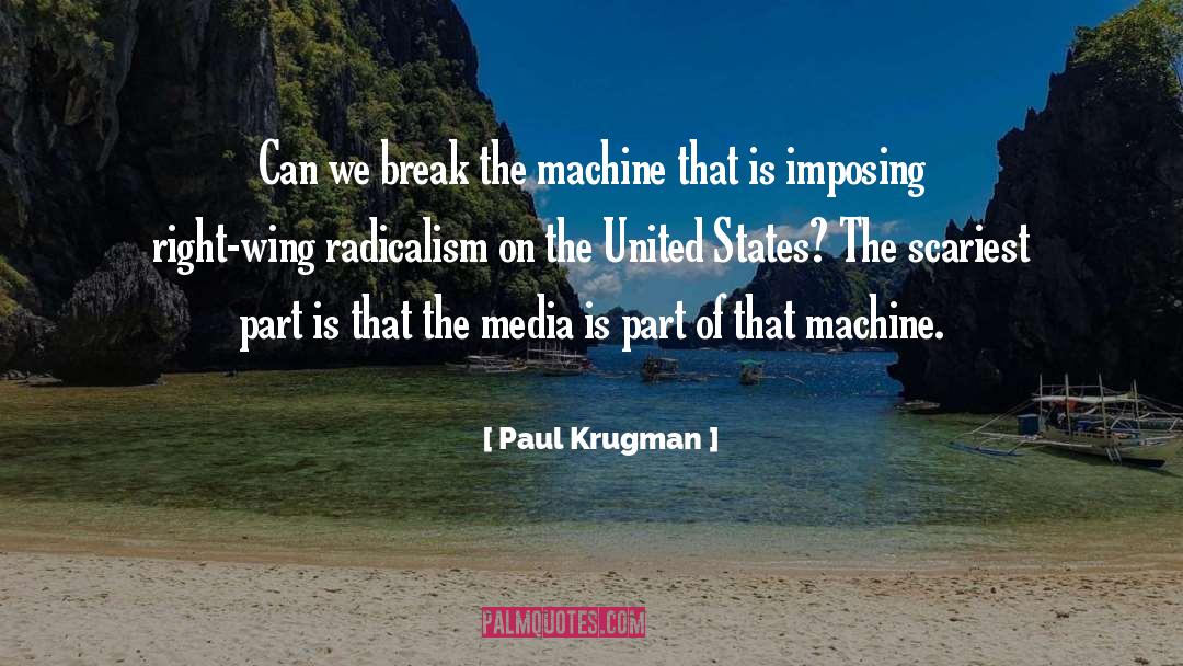 Paul Krugman Quotes: Can we break the machine