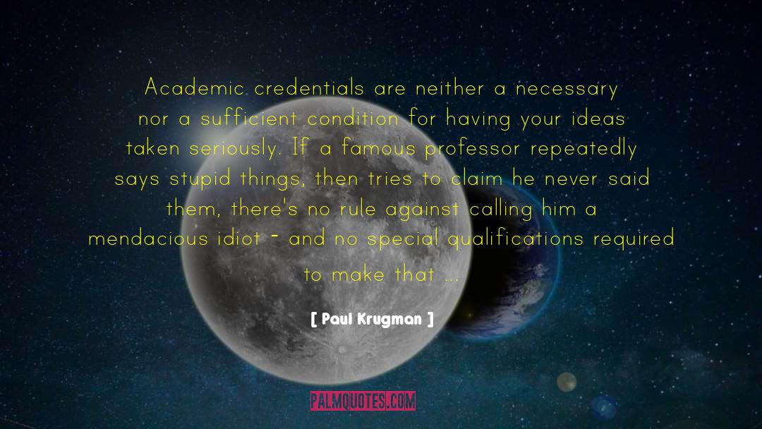 Paul Krugman Quotes: Academic credentials are neither a