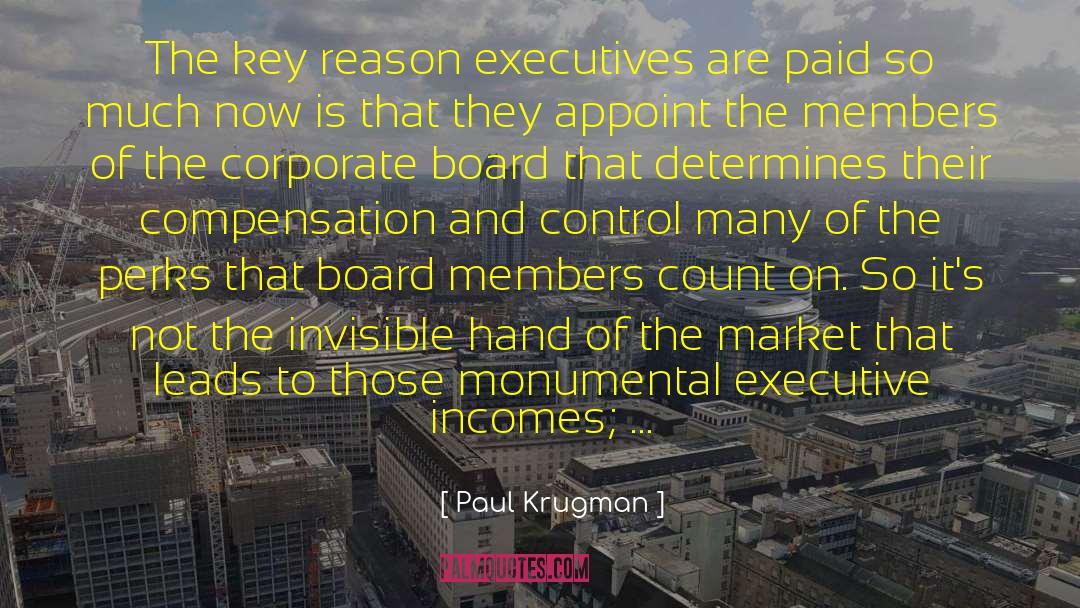 Paul Krugman Quotes: The key reason executives are