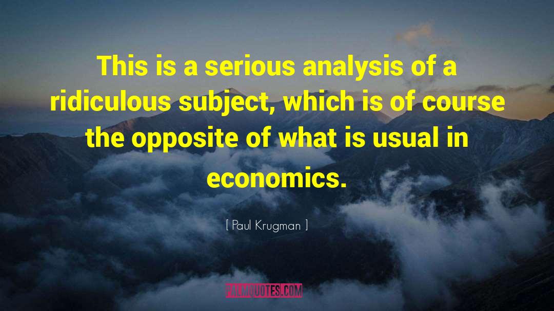 Paul Krugman Quotes: This is a serious analysis