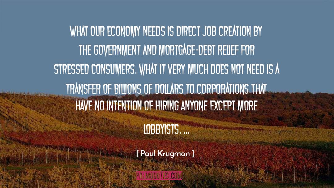 Paul Krugman Quotes: What our economy needs is