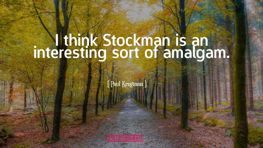 Paul Krugman Quotes: I think Stockman is an