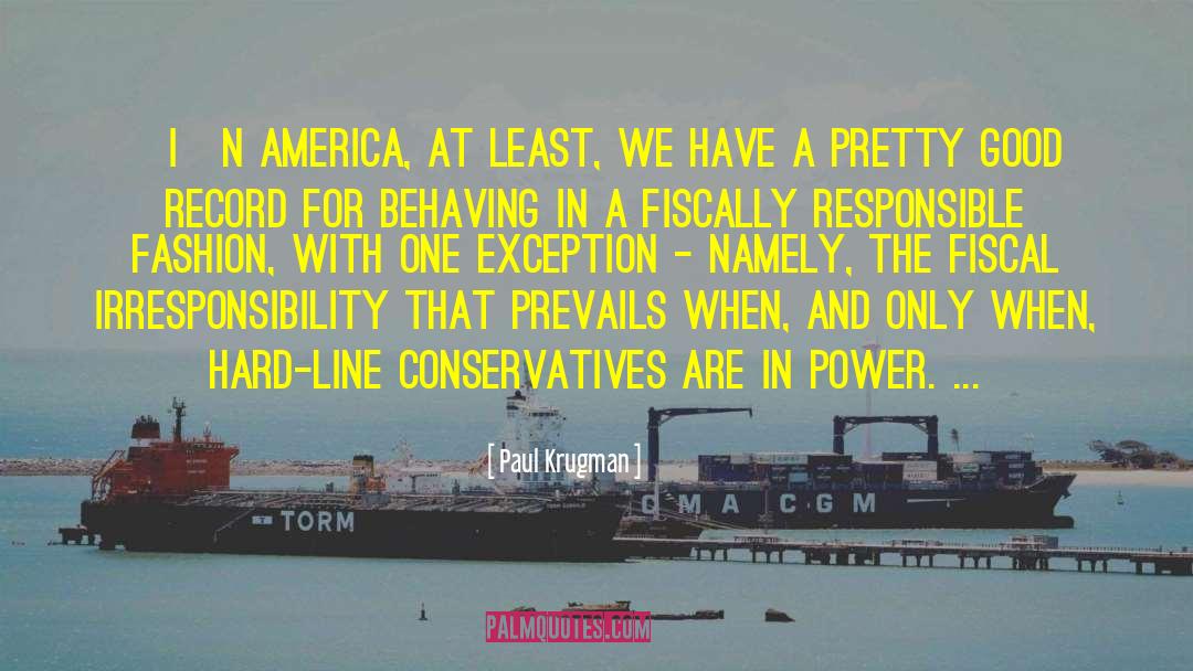 Paul Krugman Quotes: [I]n America, at least, we