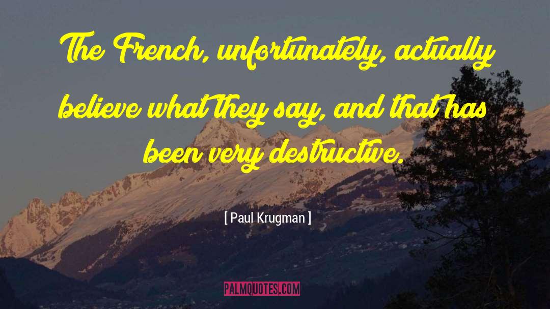 Paul Krugman Quotes: The French, unfortunately, actually believe