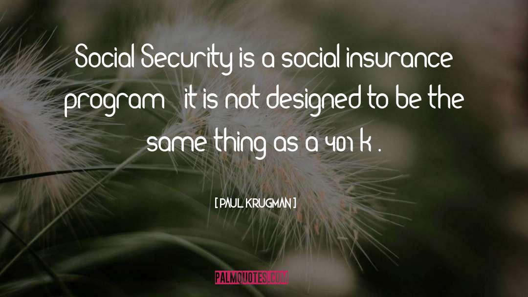 Paul Krugman Quotes: Social Security is a social