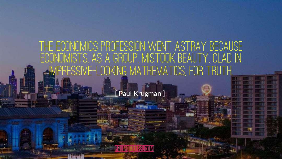 Paul Krugman Quotes: The economics profession went astray