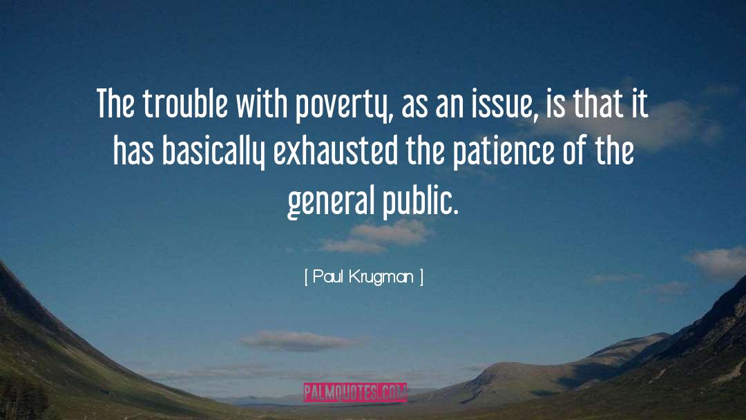 Paul Krugman Quotes: The trouble with poverty, as
