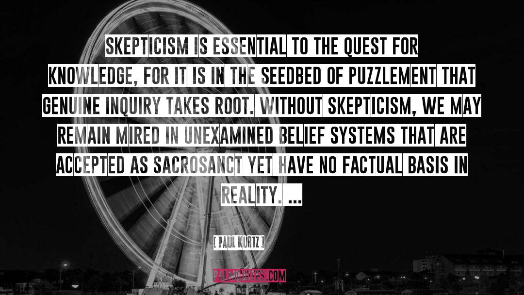 Paul Kurtz Quotes: Skepticism is essential to the