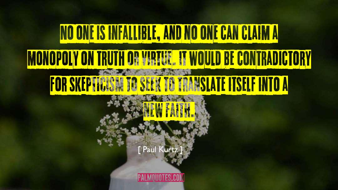 Paul Kurtz Quotes: No one is infallible, and
