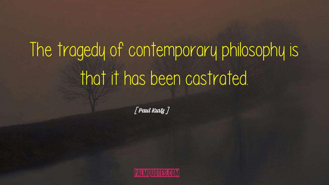 Paul Kurtz Quotes: The tragedy of contemporary philosophy