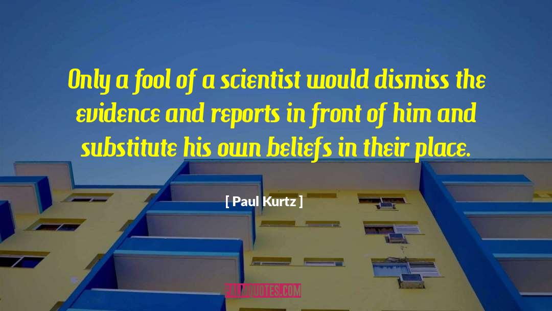 Paul Kurtz Quotes: Only a fool of a