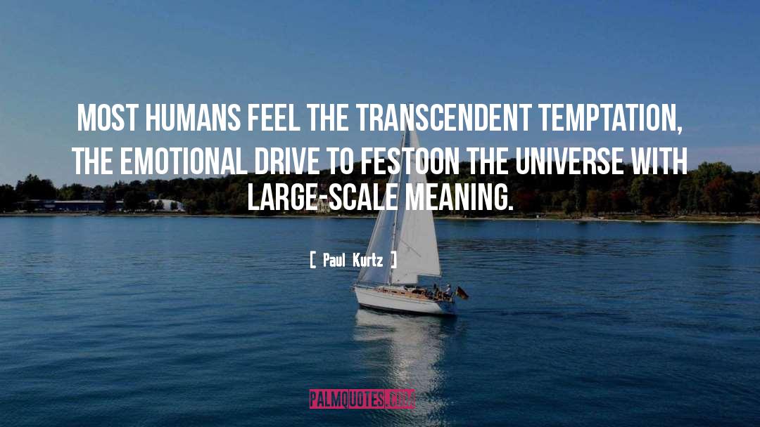 Paul Kurtz Quotes: Most humans feel the transcendent