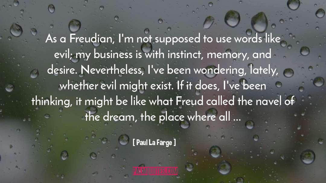 Paul La Farge Quotes: As a Freudian, I'm not