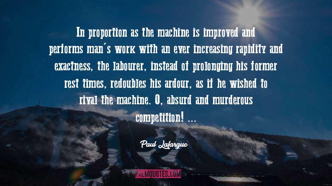 Paul Lafargue Quotes: In proportion as the machine