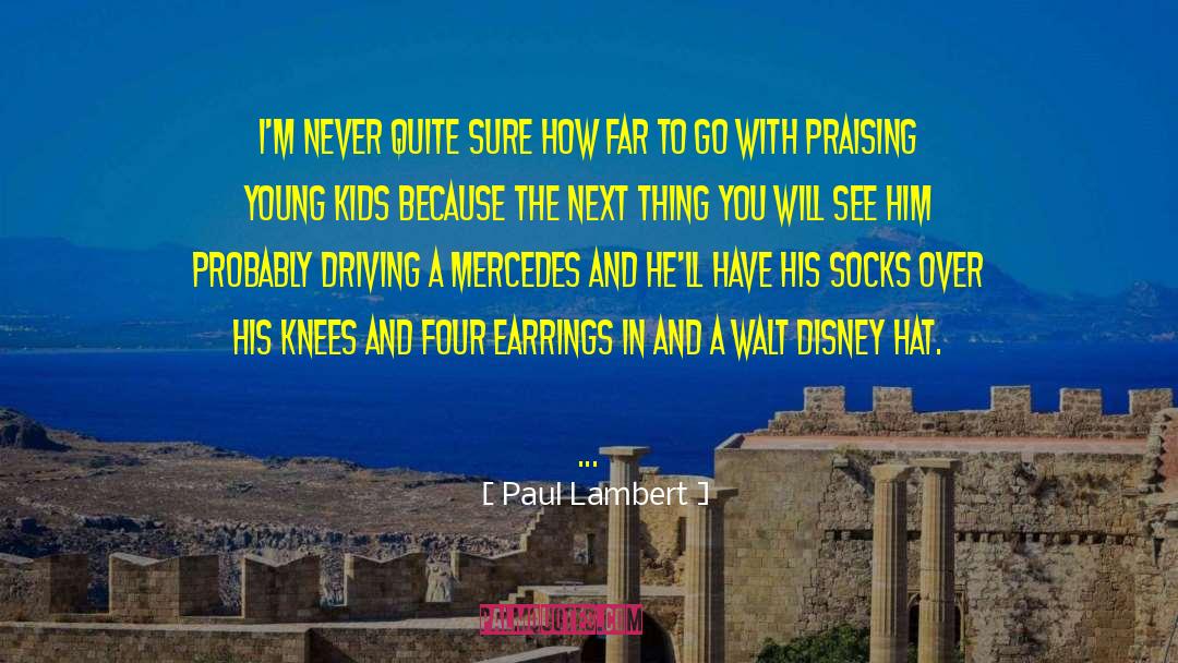 Paul Lambert Quotes: I'm never quite sure how