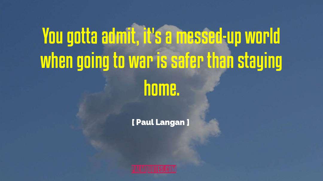 Paul Langan Quotes: You gotta admit, it's a