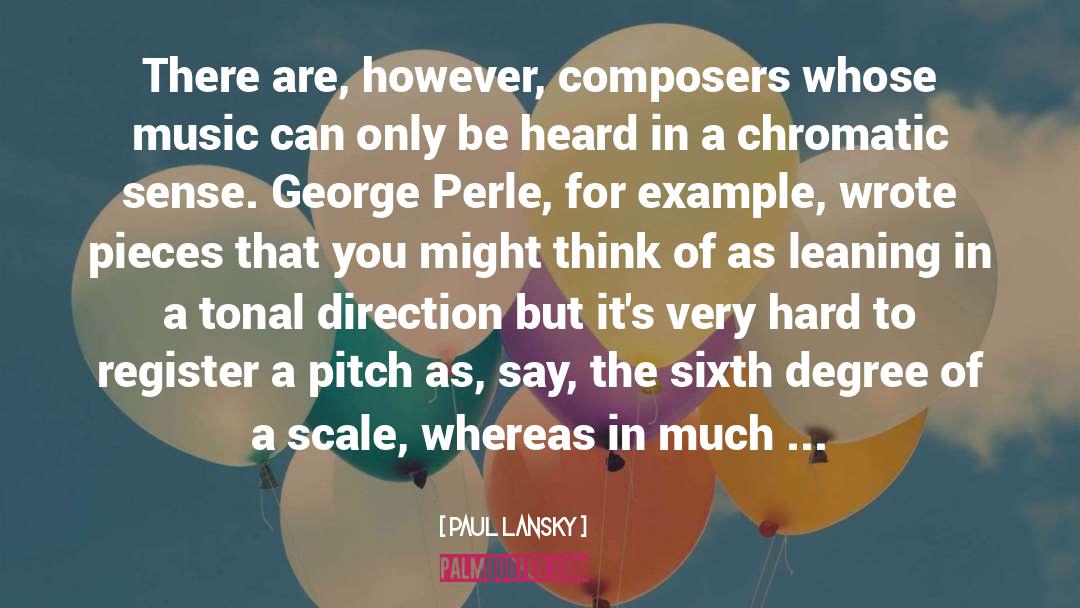 Paul Lansky Quotes: There are, however, composers whose