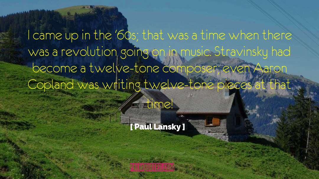 Paul Lansky Quotes: I came up in the