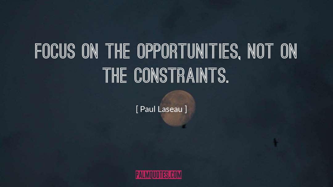 Paul Laseau Quotes: Focus on the opportunities, not
