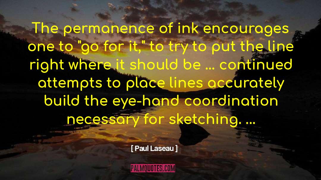 Paul Laseau Quotes: The permanence of ink encourages