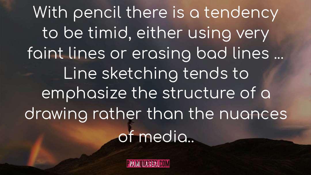 Paul Laseau Quotes: With pencil there is a