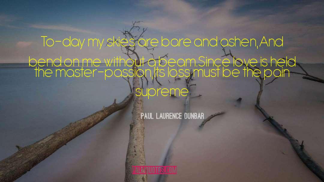 Paul Laurence Dunbar Quotes: To-day my skies are bare