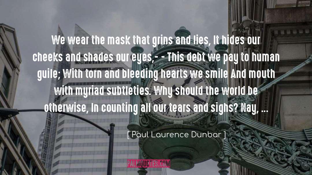 Paul Laurence Dunbar Quotes: We wear the mask that