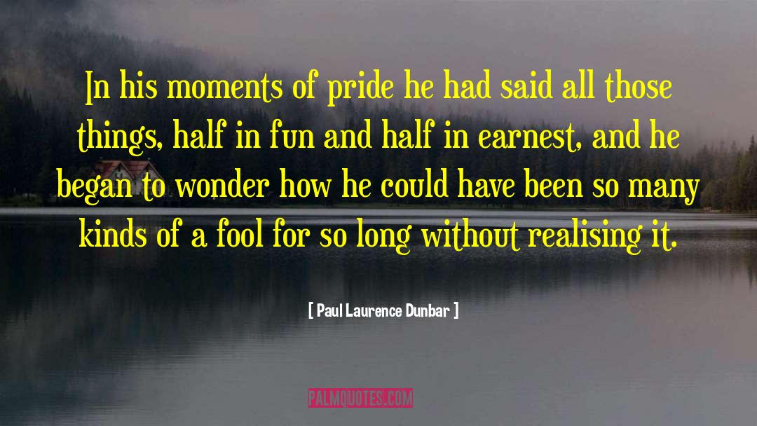 Paul Laurence Dunbar Quotes: In his moments of pride