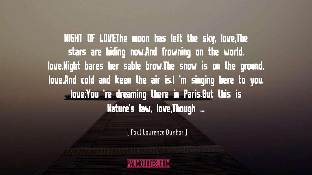 Paul Laurence Dunbar Quotes: NIGHT OF LOVE<br />The moon