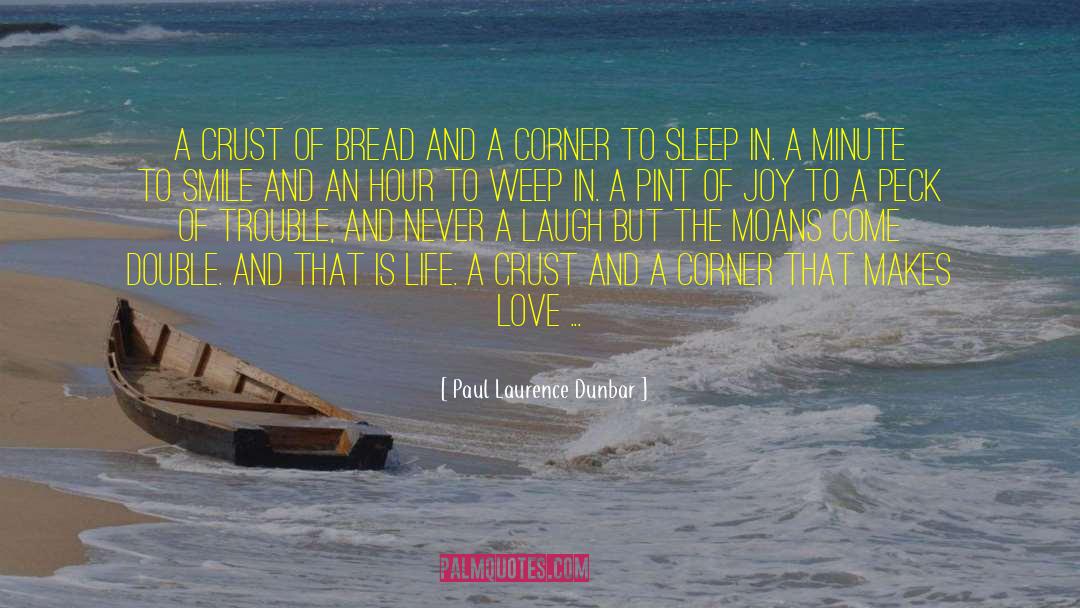 Paul Laurence Dunbar Quotes: A crust of bread and