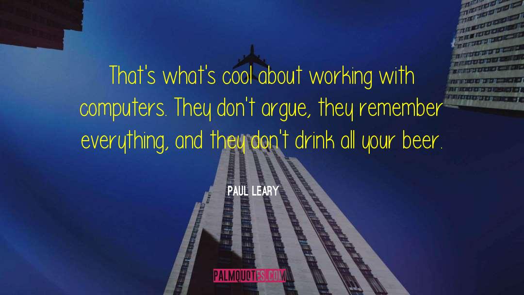 Paul Leary Quotes: That's what's cool about working