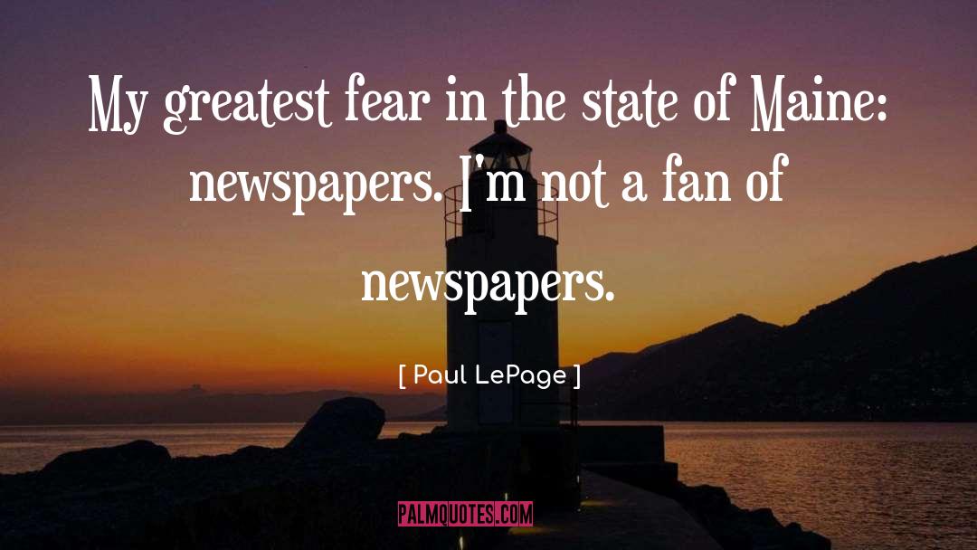 Paul LePage Quotes: My greatest fear in the