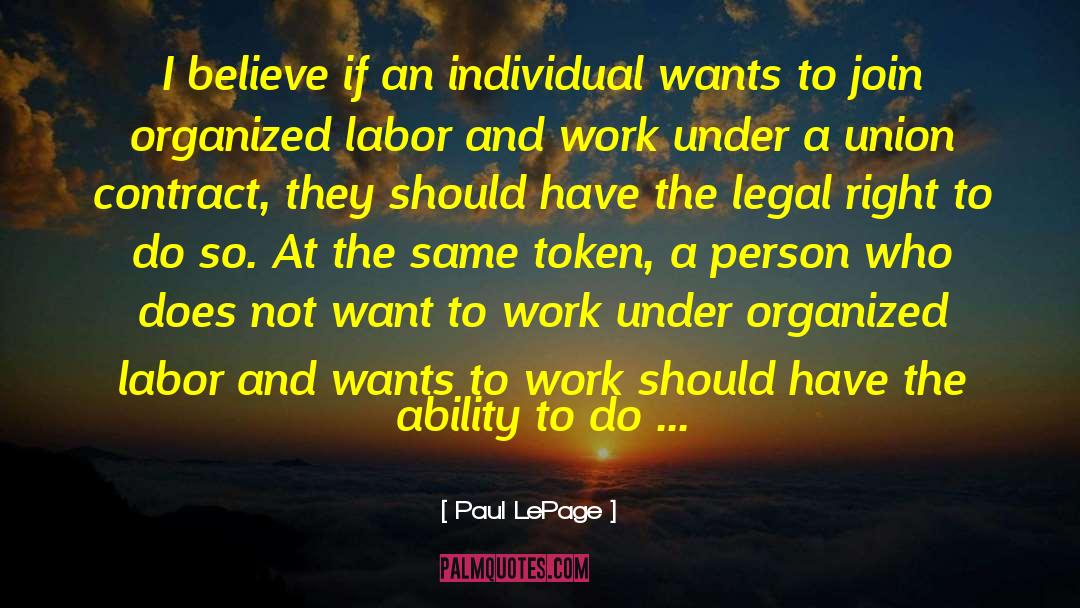 Paul LePage Quotes: I believe if an individual