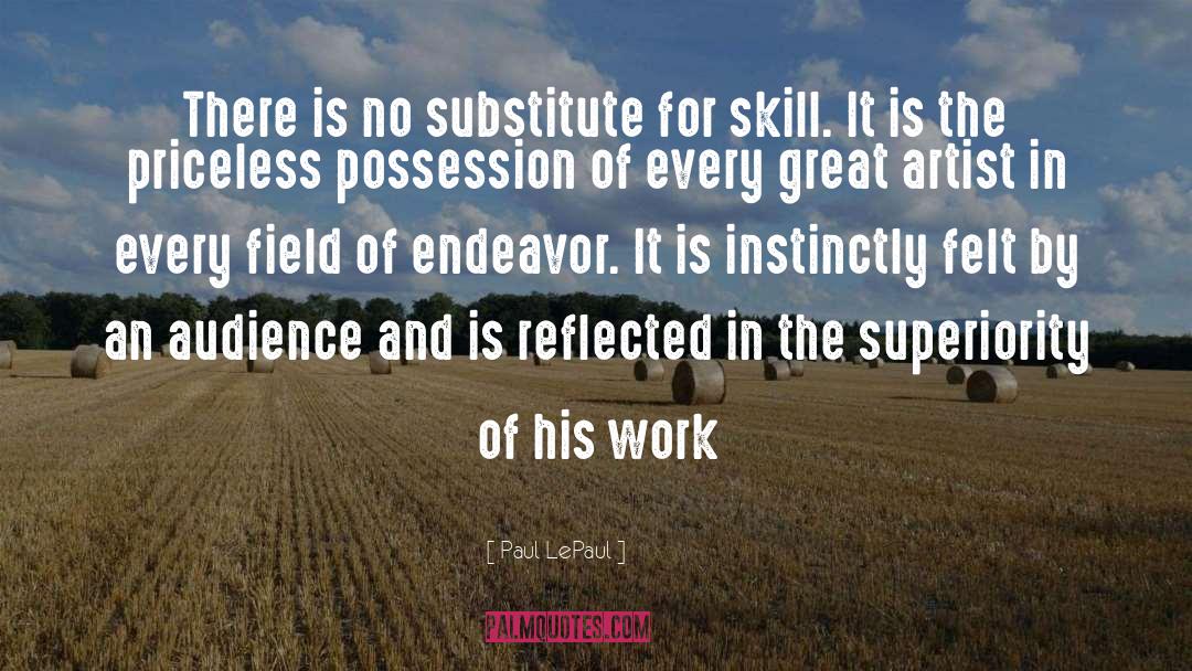 Paul LePaul Quotes: There is no substitute for