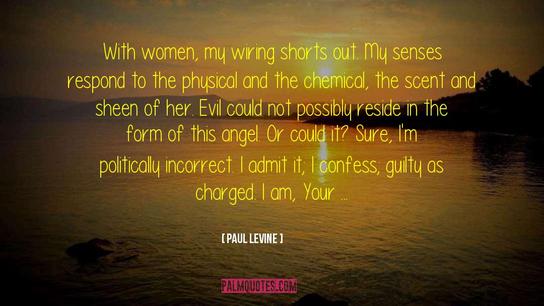 Paul Levine Quotes: With women, my wiring shorts