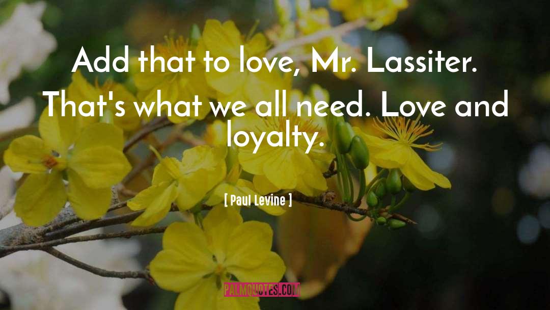 Paul Levine Quotes: Add that to love, Mr.