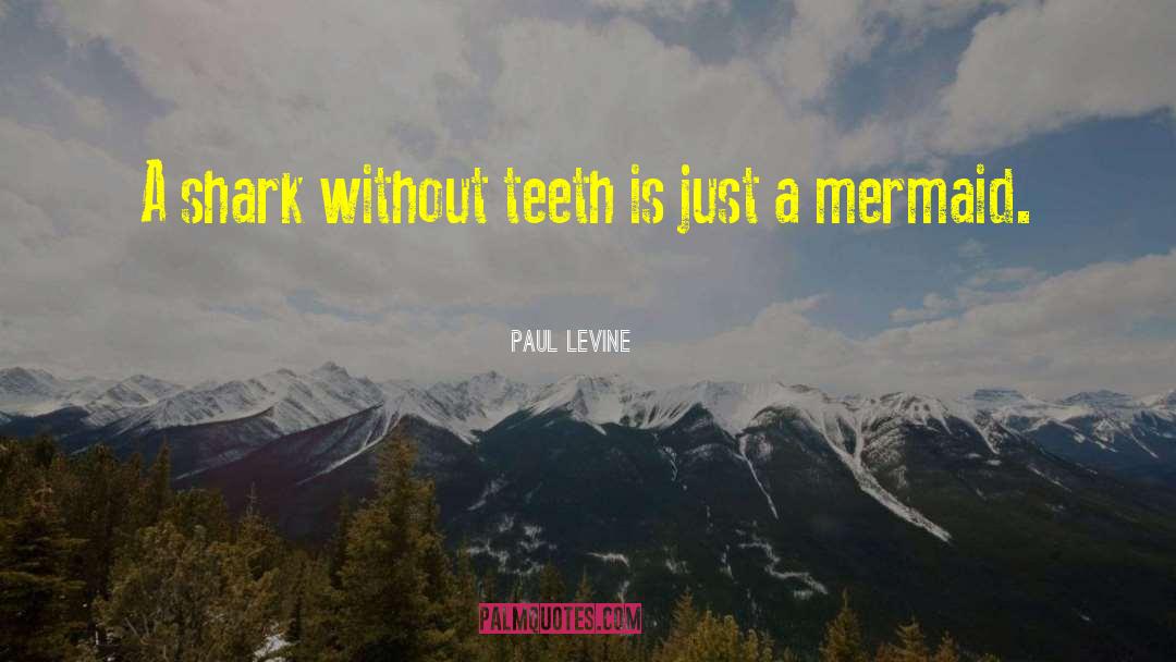 Paul Levine Quotes: A shark without teeth is