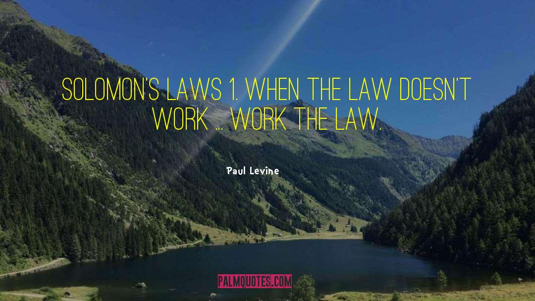 Paul Levine Quotes: Solomon's Laws <br>1. When the