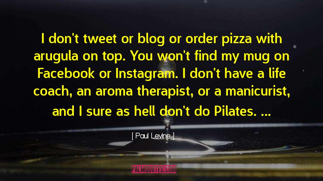 Paul Levine Quotes: I don't tweet or blog