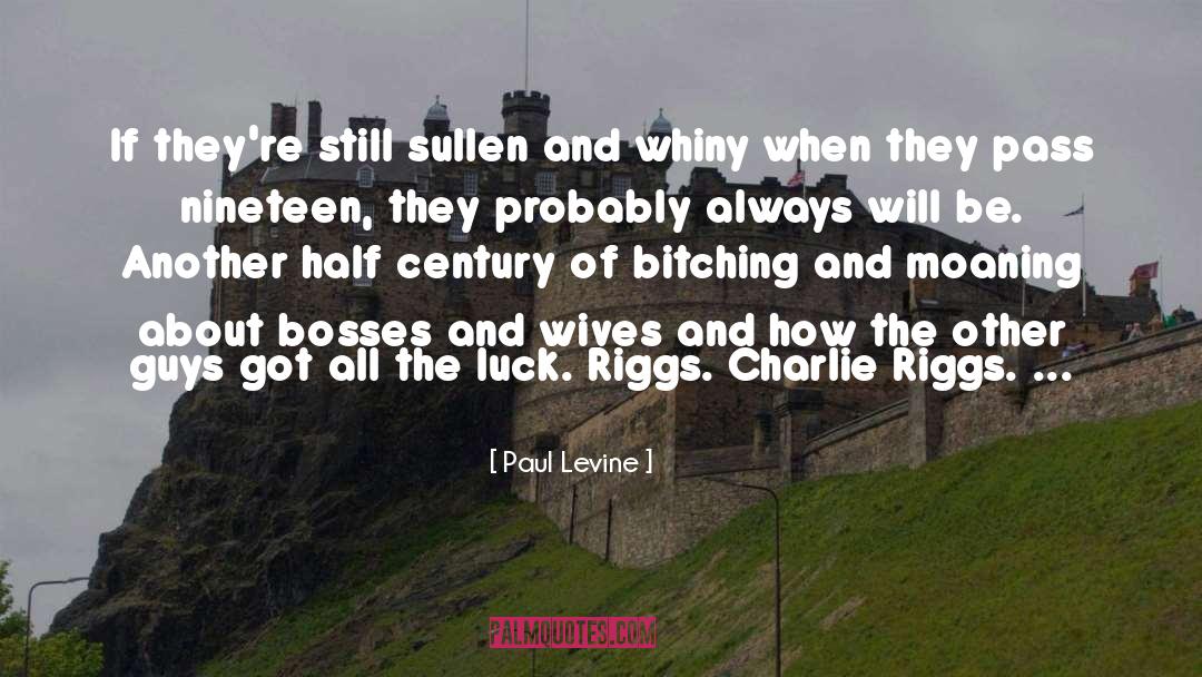 Paul Levine Quotes: If they're still sullen and