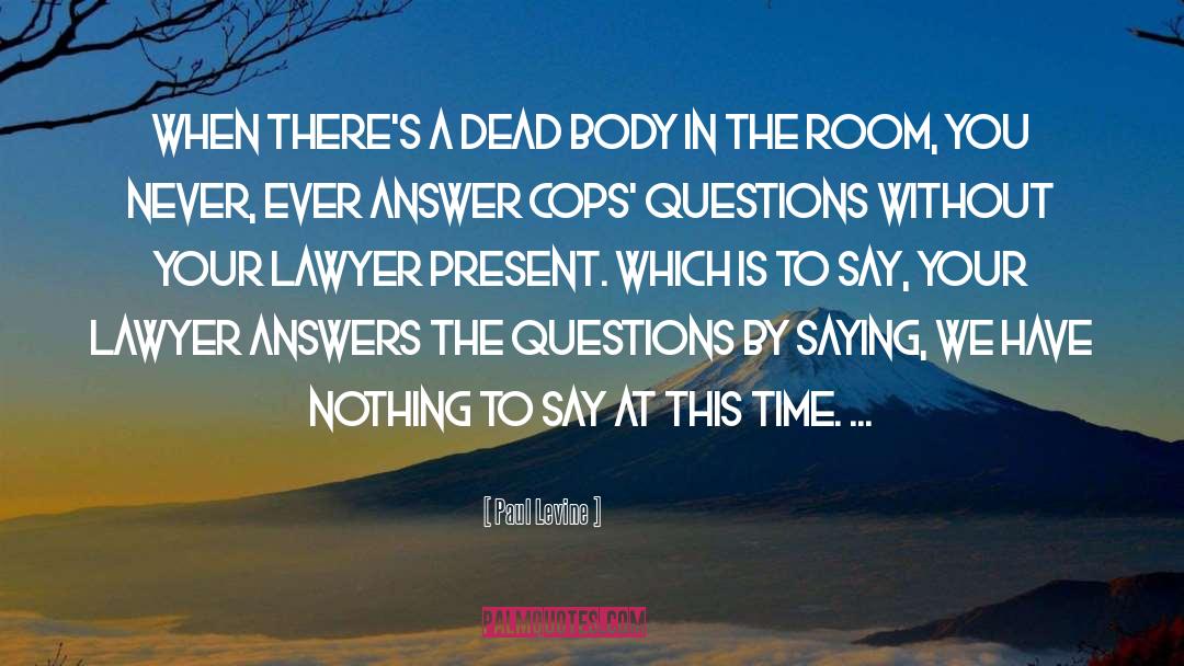 Paul Levine Quotes: When there's a dead body