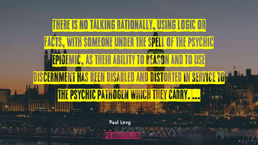 Paul Levy Quotes: There is no talking rationally,