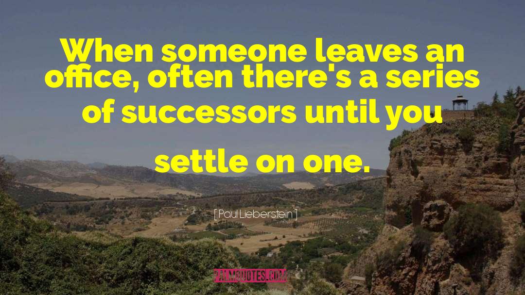 Paul Lieberstein Quotes: When someone leaves an office,
